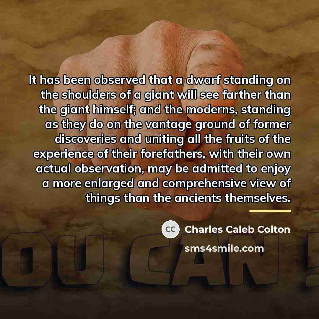 “It has been observed that a dwarf standing on the…” quote by Charles Caleb Colton