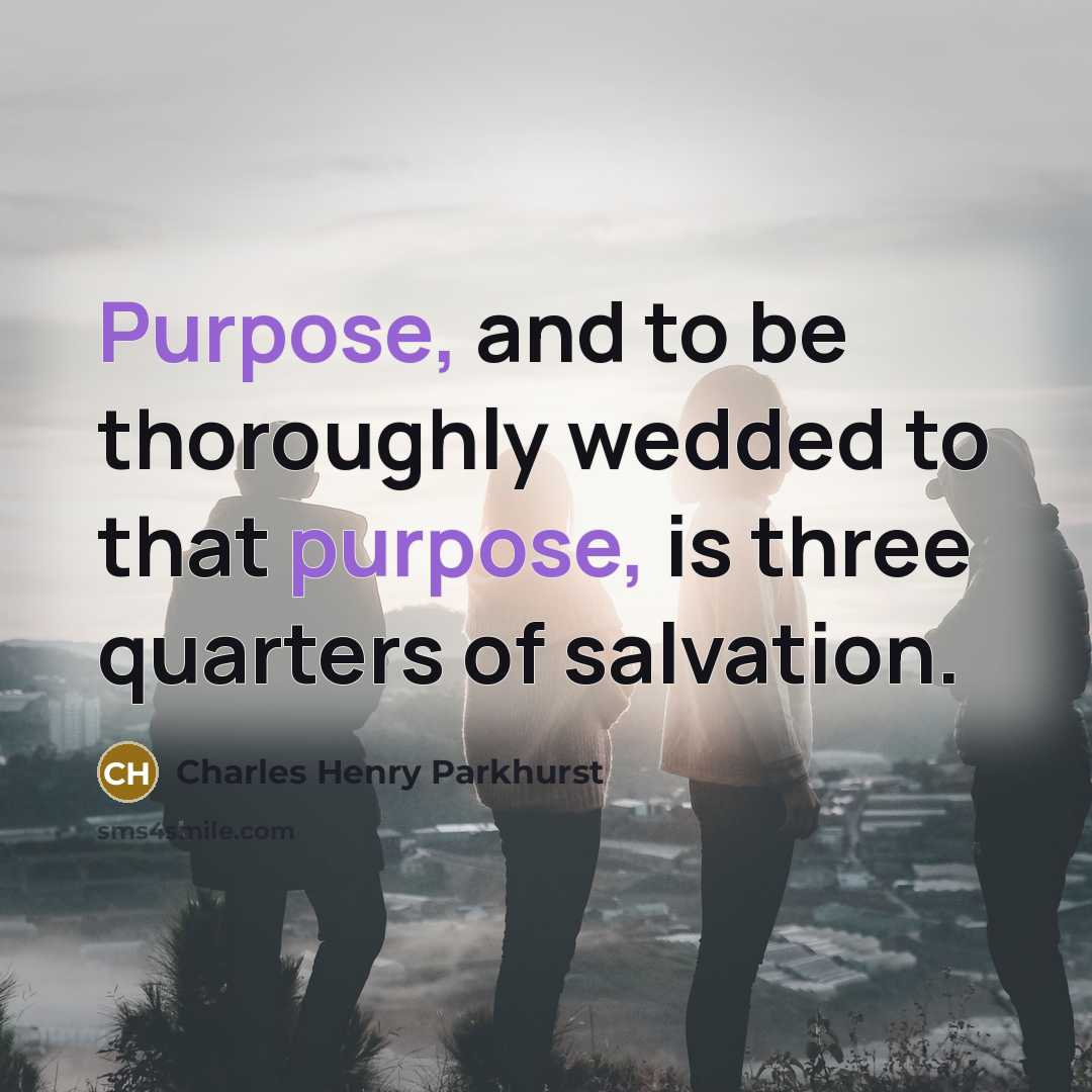 “Purpose, and to be thoroughly wedded to that purpose, is…” quote by Charles Henry Parkhurst