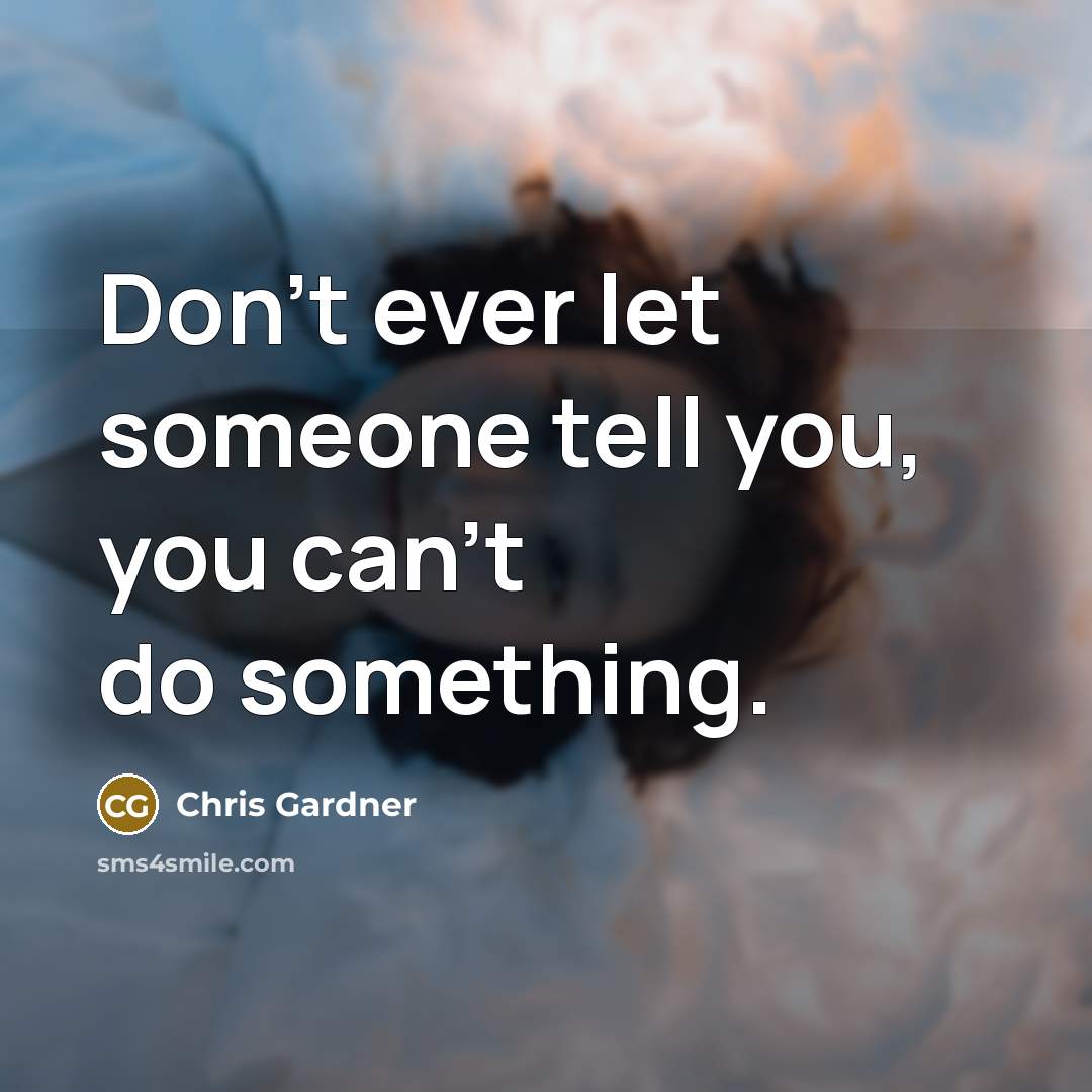 “Don't ever let someone tell you, you can't do something.…” quote by Chris Gardner