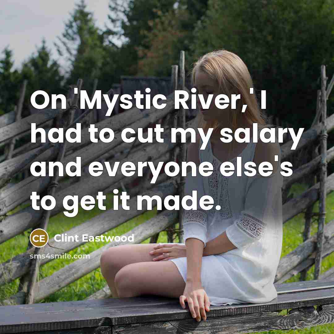 “On 'Mystic River,' I had to cut my salary and…” quote by Clint Eastwood