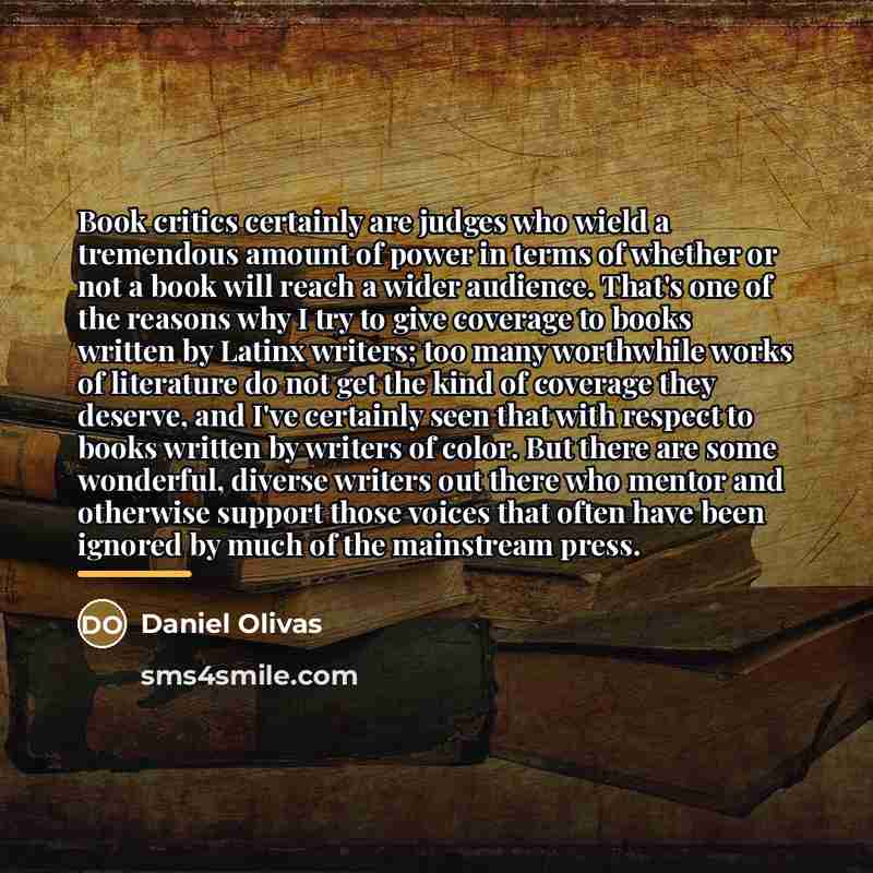 “Book critics certainly are judges who wield a tremendous amount…” quote by Daniel Olivas