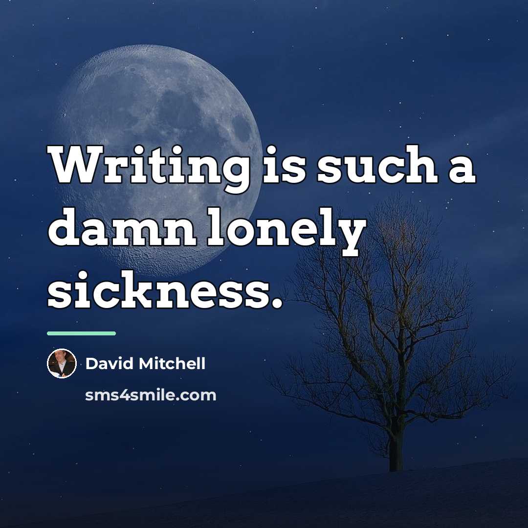 “Writing is such a damn lonely sickness.…” quote by David Mitchell