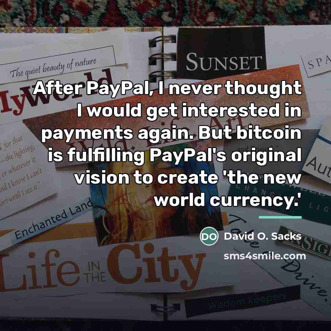 “After PayPal, I never thought I would get interested in…” quote by David O. Sacks
