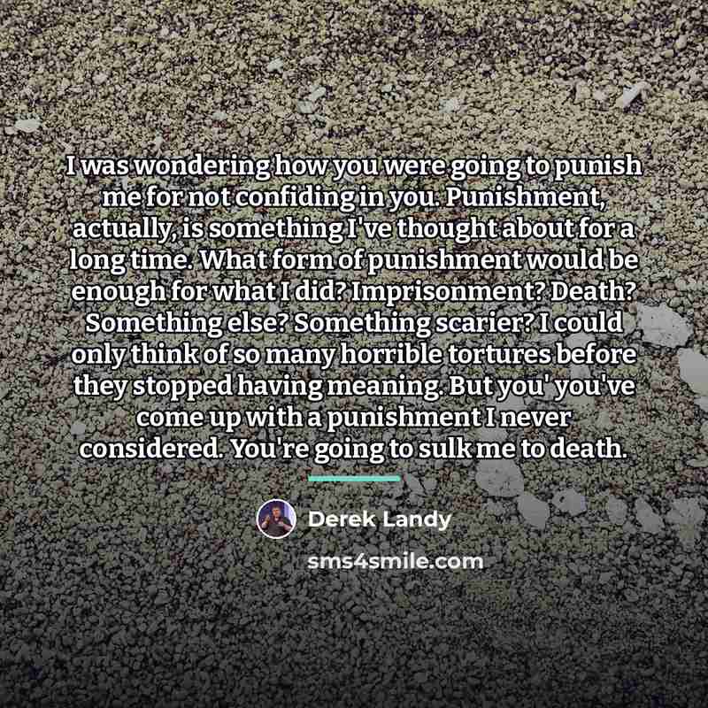 “I was wondering how you were going to punish me…” quote by Derek Landy