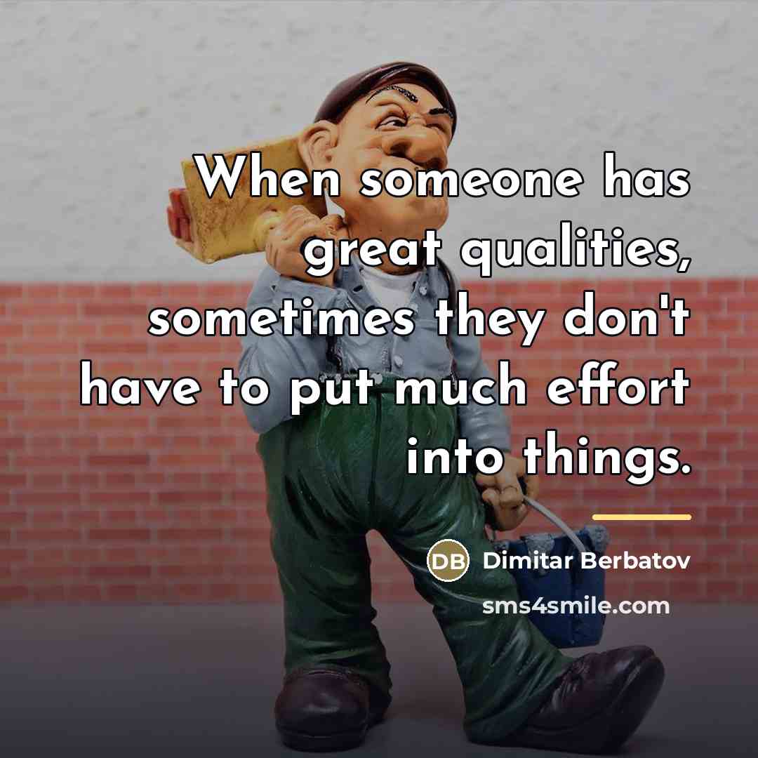 “When someone has great qualities, sometimes they don't have to…” quote by Dimitar Berbatov