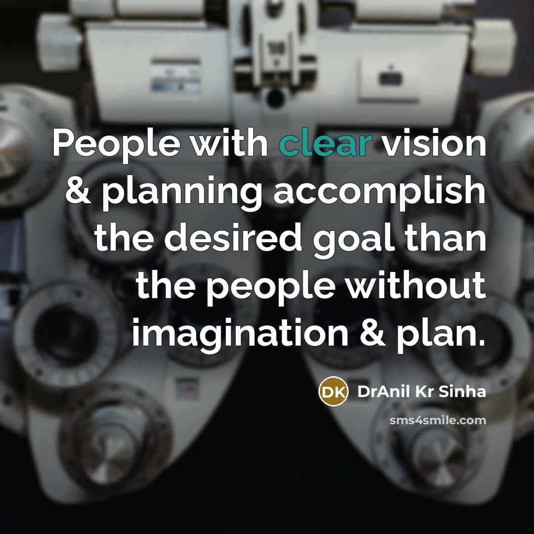 “People with clear vision & planning accomplish the desired goal…” quote by DrAnil Kr Sinha