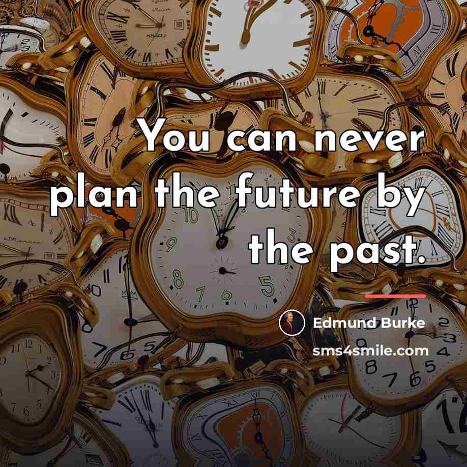 “You can never plan the future by the past.…” quote by Edmund Burke