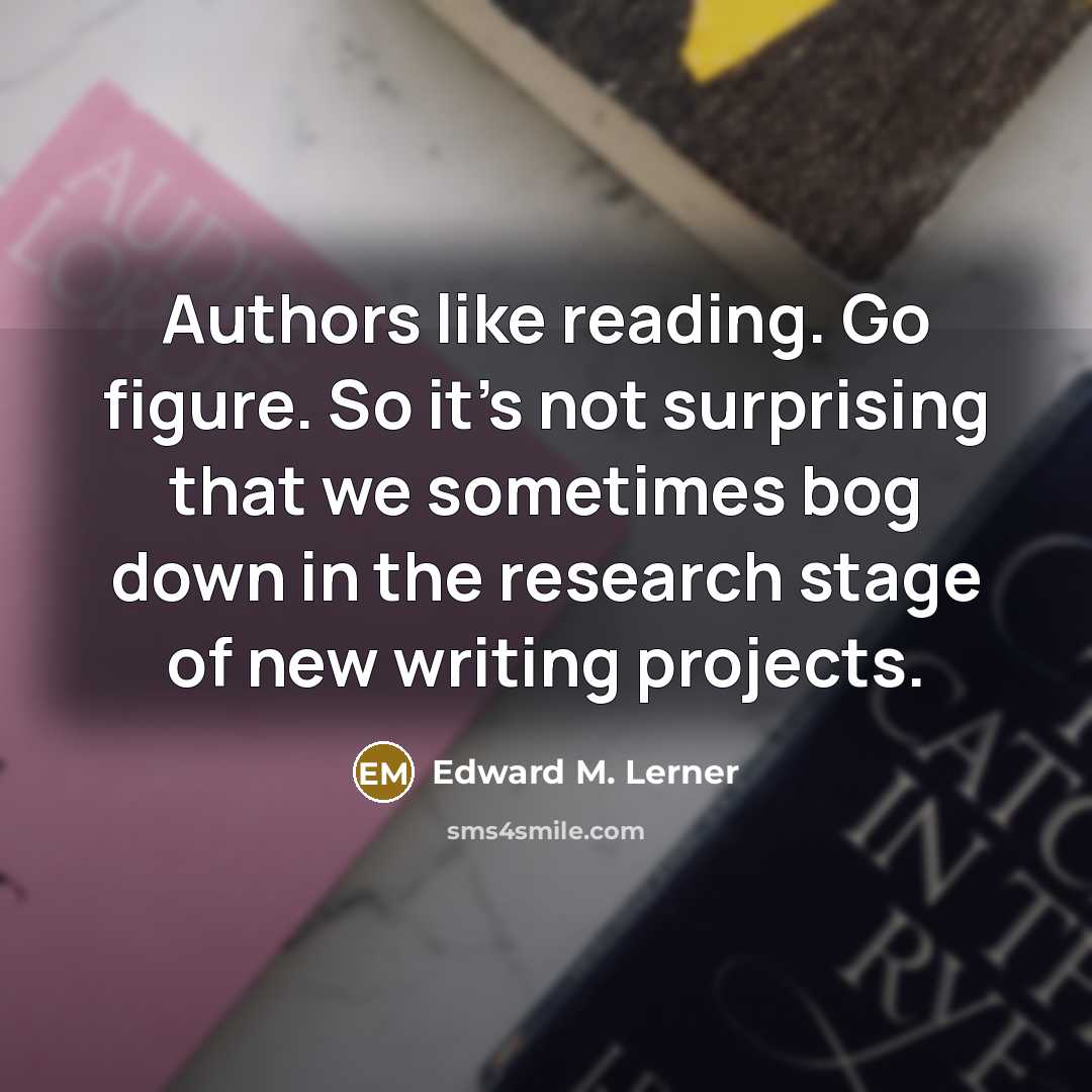 “Authors like reading. Go figure. So it's not surprising that…” quote by Edward M. Lerner