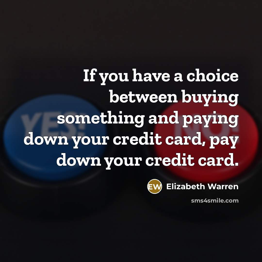 “If you have a choice between buying something and paying…” quote by Elizabeth Warren