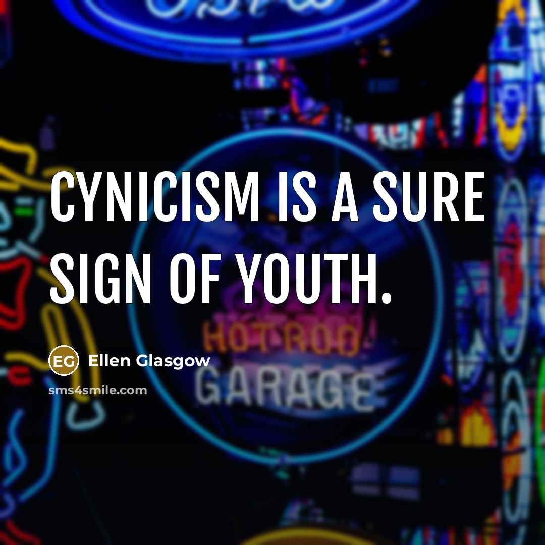“Cynicism is a sure sign of youth.…” quote by Ellen Glasgow