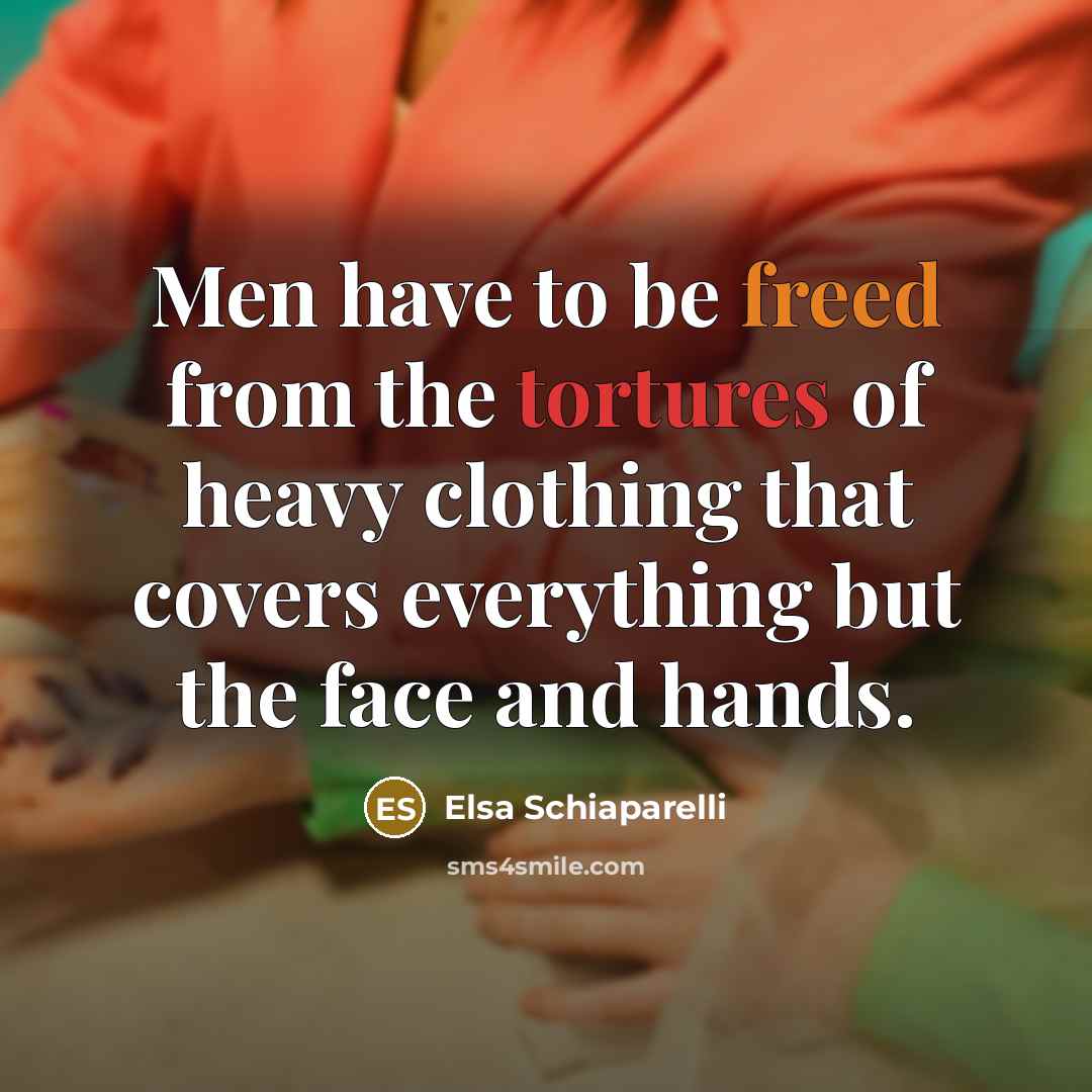 “Men have to be freed from the tortures of heavy…” quote by Elsa Schiaparelli