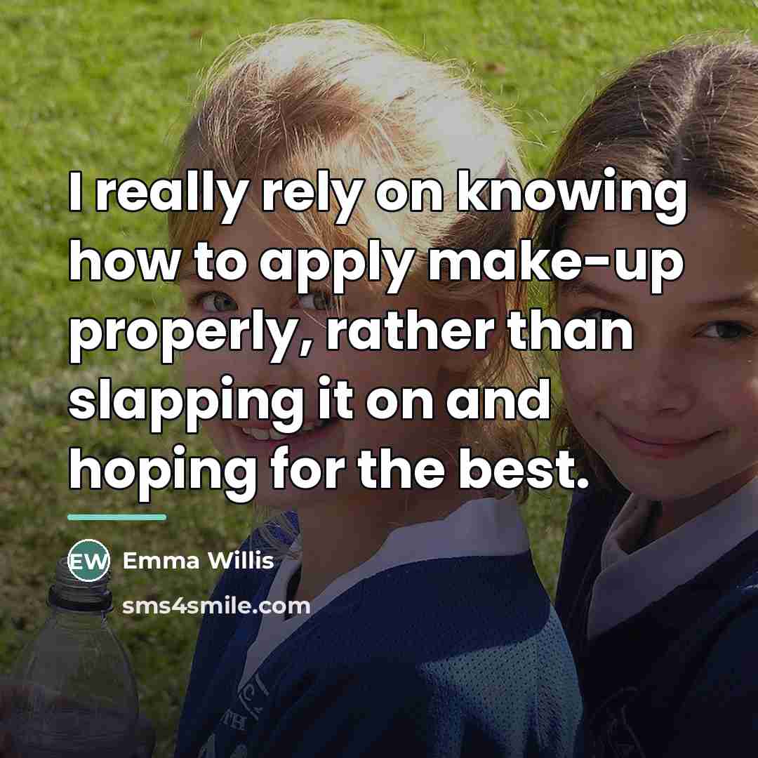 “I really rely on knowing how to apply make-up properly,…” quote by Emma Willis