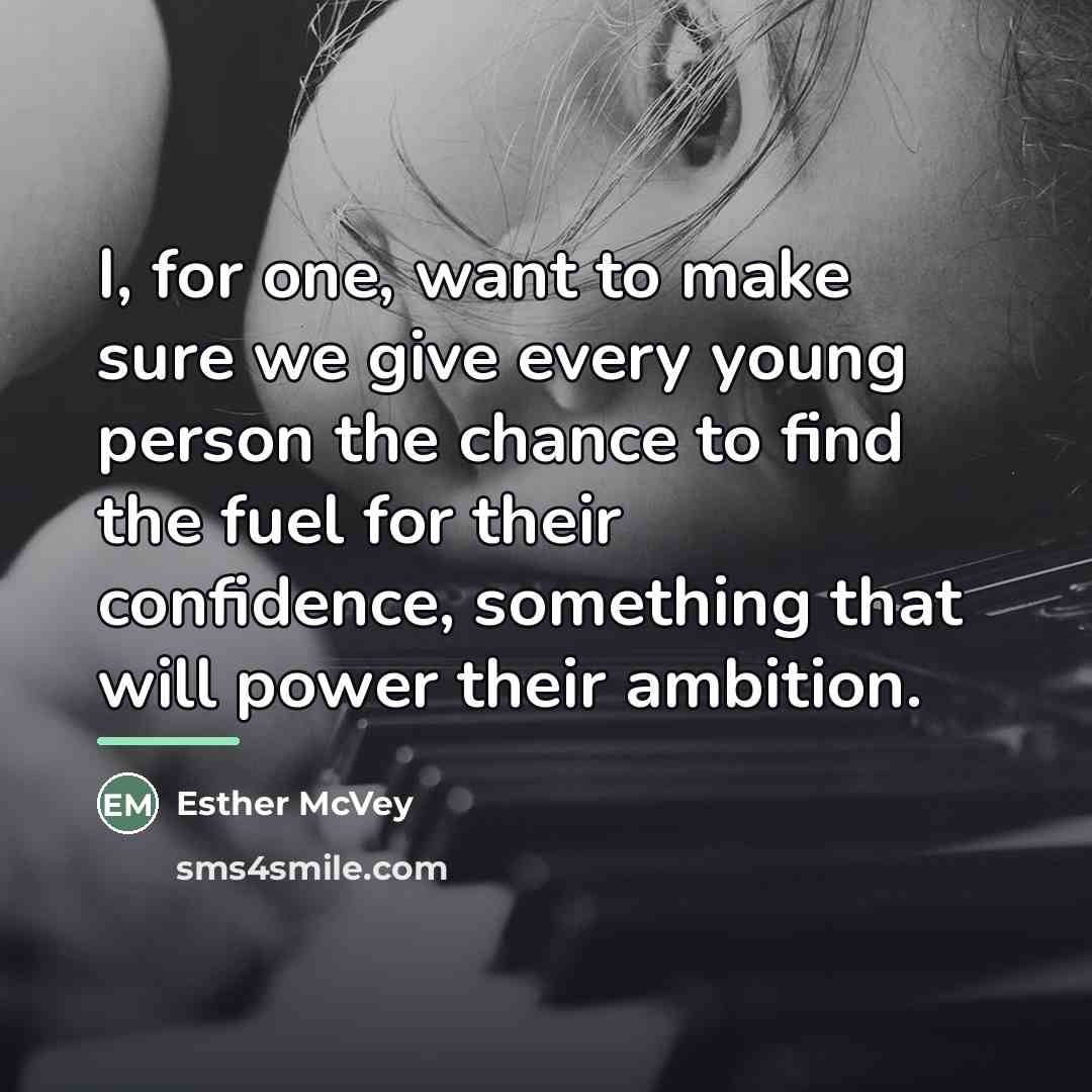 “I, for one, want to make sure we give every…” quote by Esther McVey