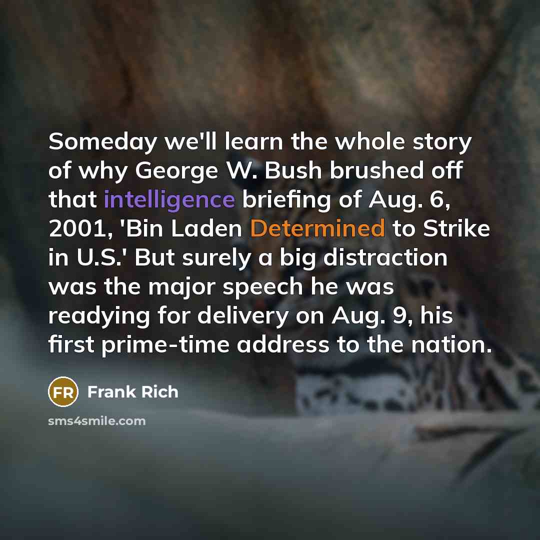 “Someday we'll learn the whole story of why George W.…” quote by Frank Rich