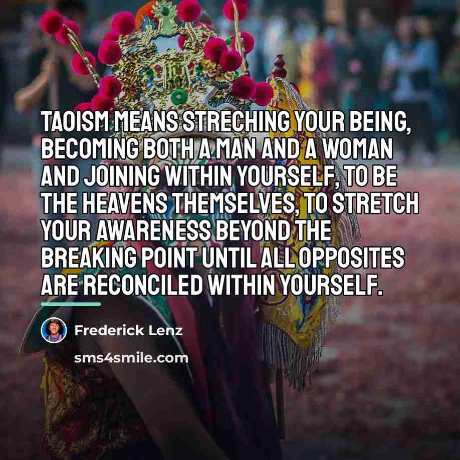“Taoism means streching your being, becoming both a man and…” quote by Frederick Lenz