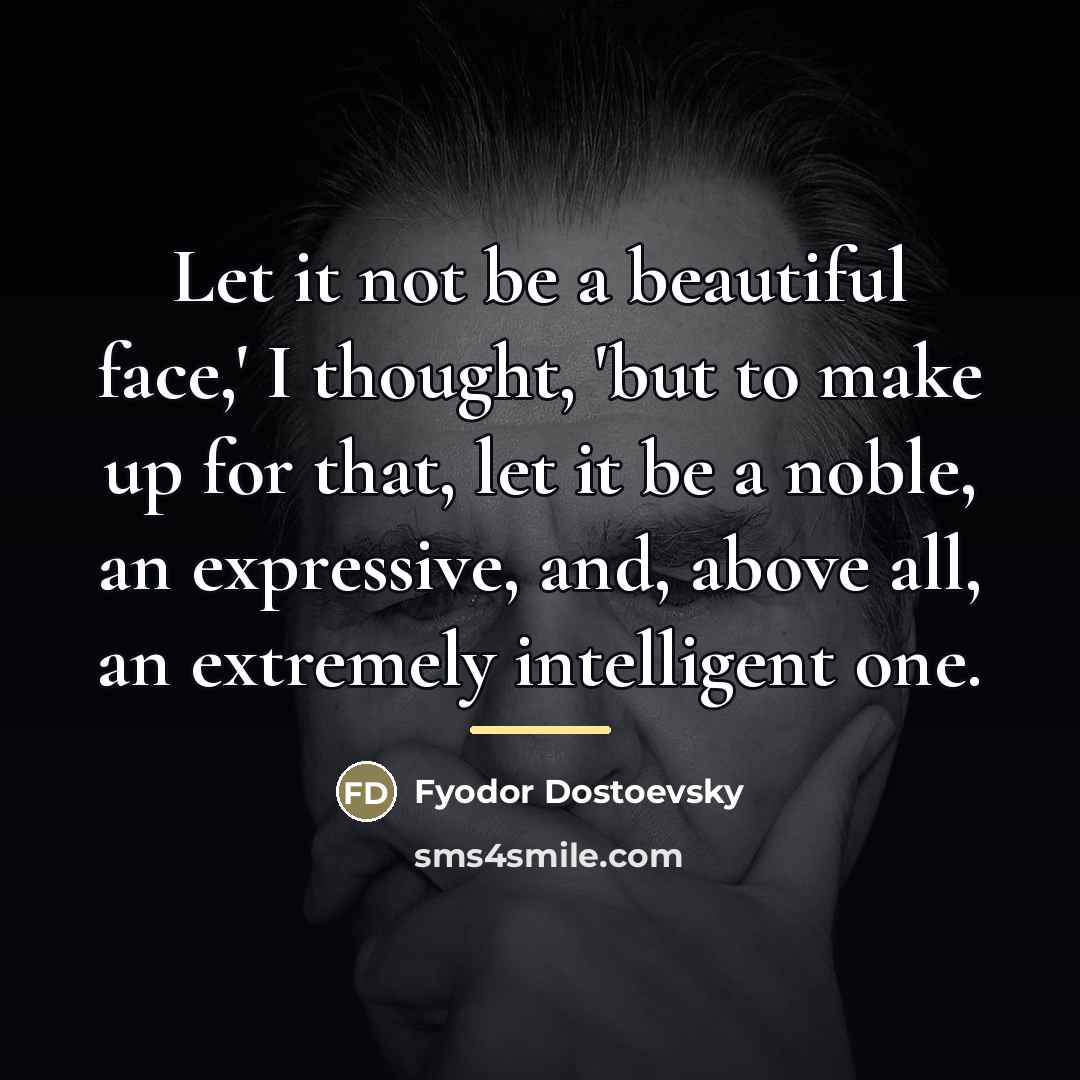 “Let it not be a beautiful face,' I thought, 'but…” quote by Fyodor Dostoevsky