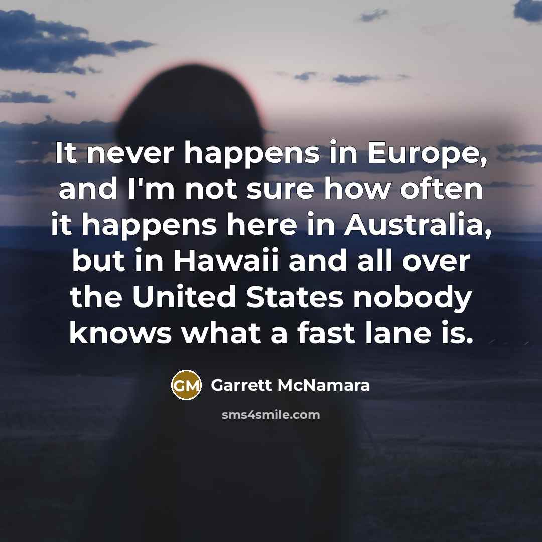 “It never happens in Europe, and I'm not sure how…” quote by Garrett McNamara