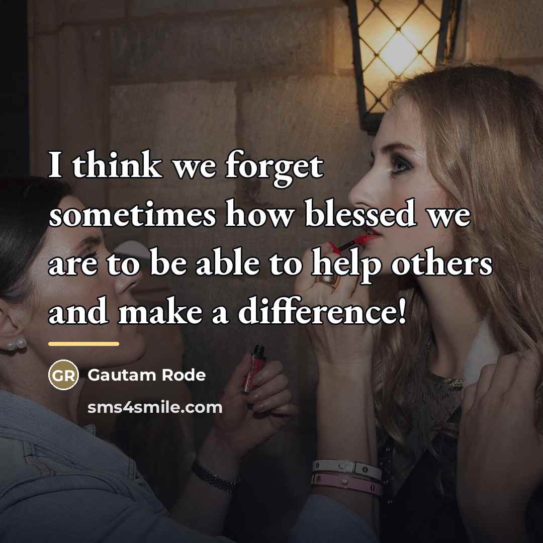 “I think we forget sometimes how blessed we are to…” quote by Gautam Rode