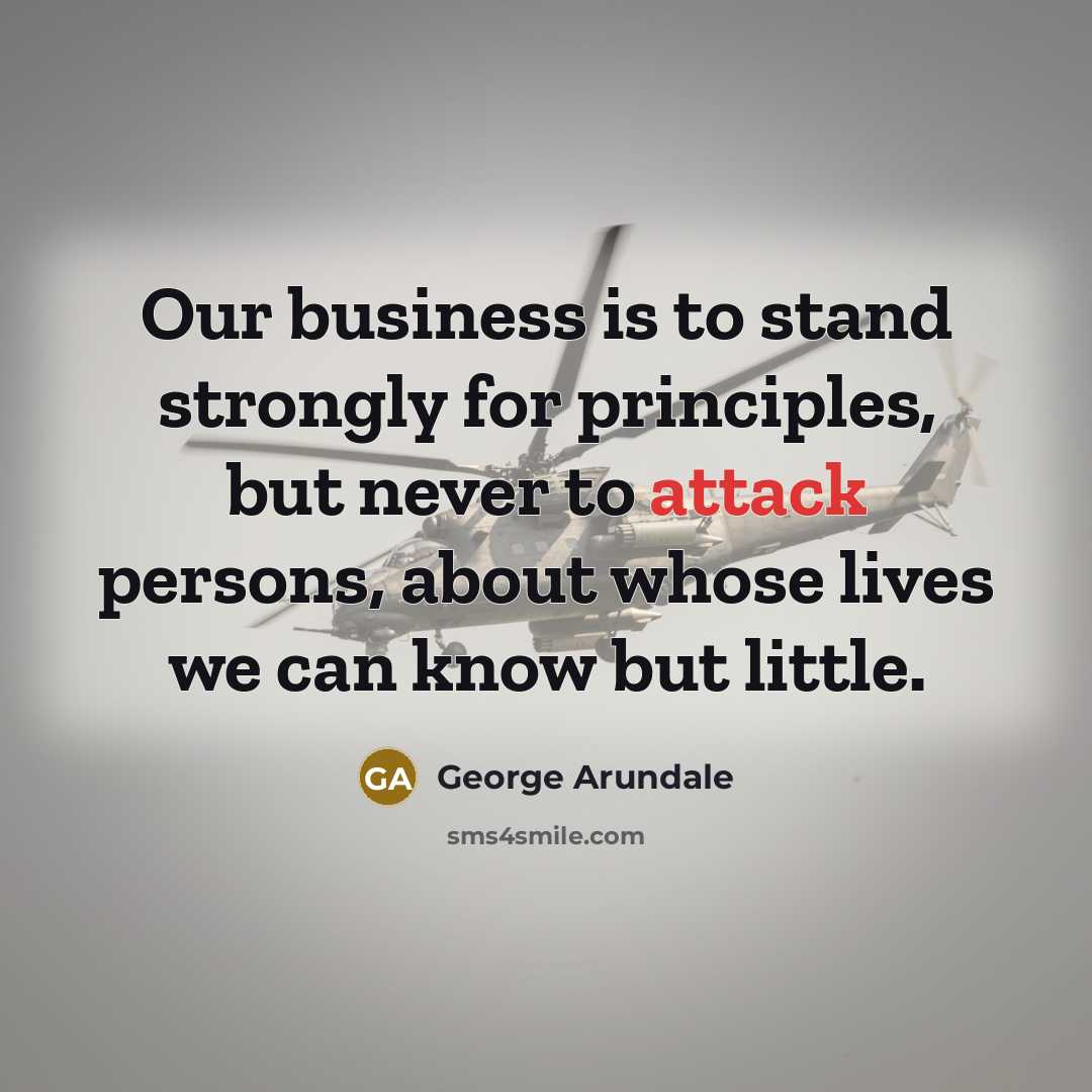 “Our business is to stand strongly for principles, but never…” quote by George Arundale
