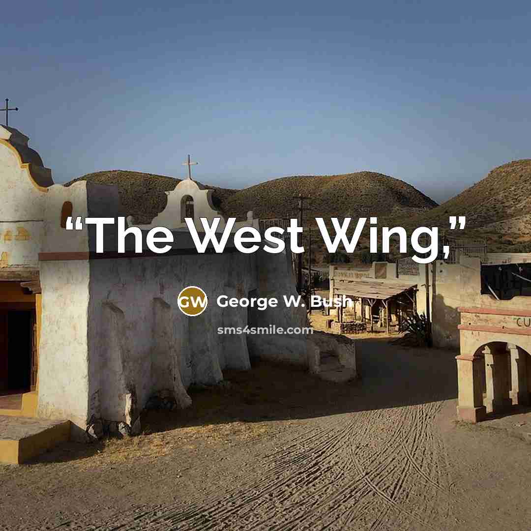 “The West Wing,” quote by George W. Bush