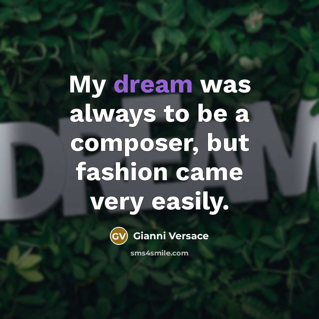 “My dream was always to be a composer, but fashion…” quote by Gianni Versace