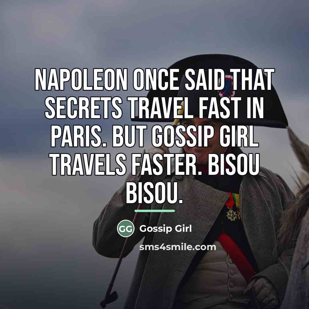 “Napoleon once said that secrets travel fast in Paris. But…” quote by Gossip Girl
