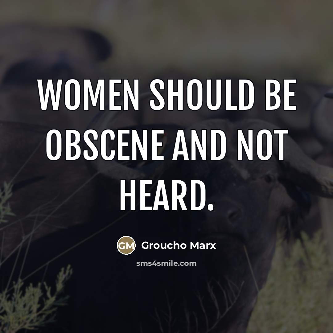 “Women should be obscene and not heard.…” quote by Groucho Marx