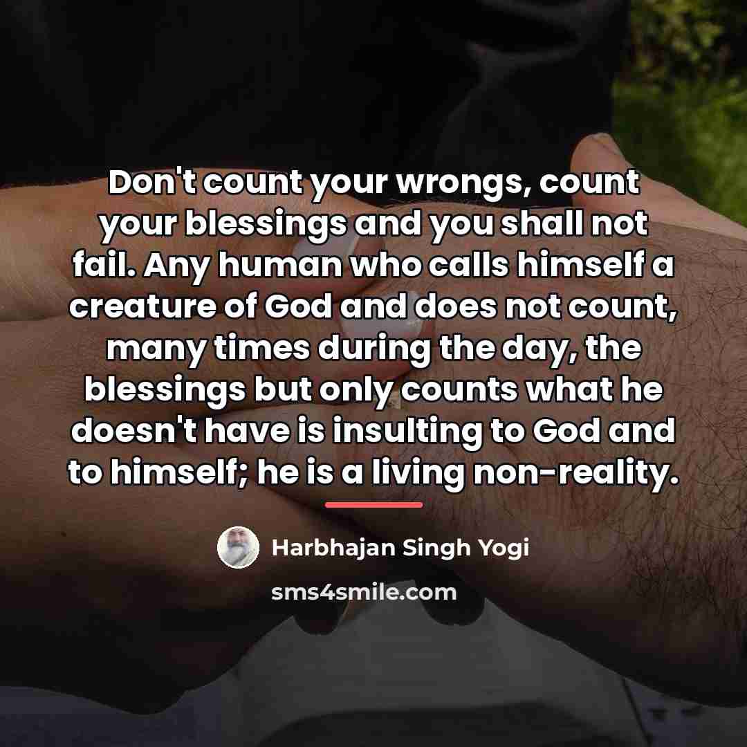 “Don't count your wrongs, count your blessings and you shall…” quote by Harbhajan Singh Yogi