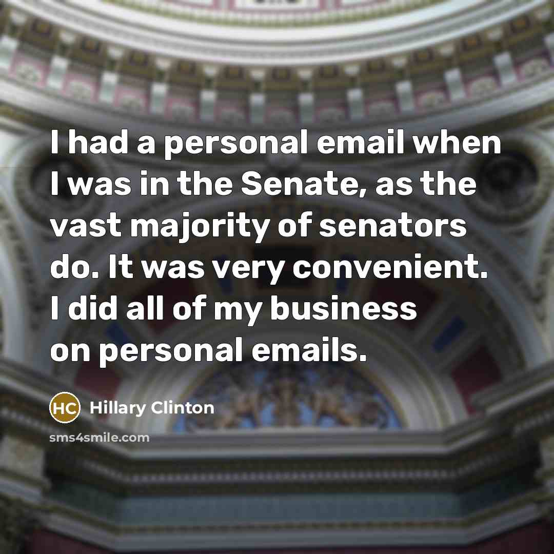 “I had a personal email when I was in the…” quote by Hillary Clinton