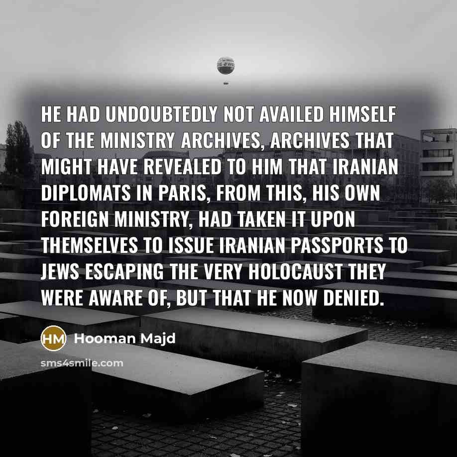 “He had undoubtedly not availed himself of the ministry archives,…” quote by Hooman Majd