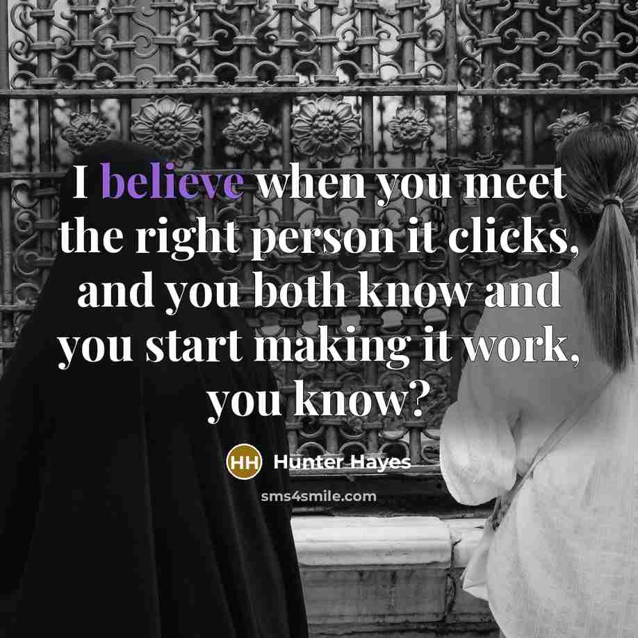 “I believe when you meet the right person it clicks,…” quote by Hunter Hayes