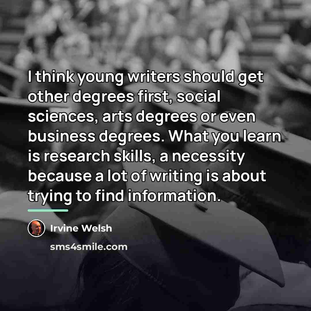 “I think young writers should get other degrees first, social…” quote by Irvine Welsh