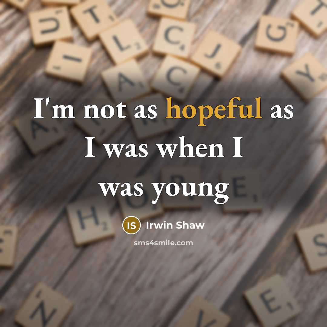 “I'm not as hopeful as I was when I was…” quote by Irwin Shaw