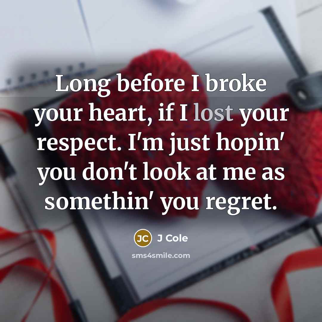 “Long before I broke your heart, if I lost your…” quote by J Cole