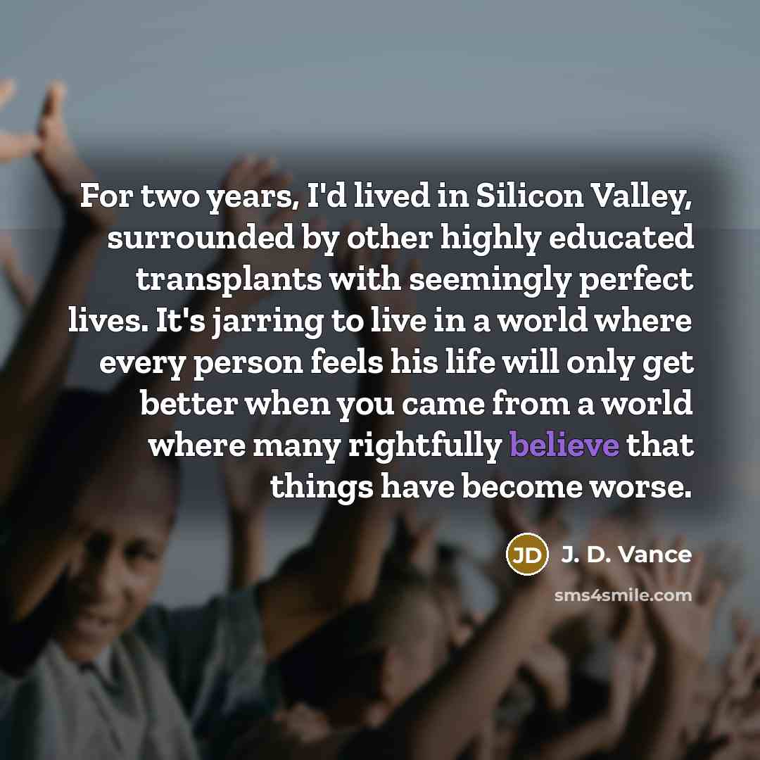 “For two years, I'd lived in Silicon Valley, surrounded by…” quote by J. D. Vance