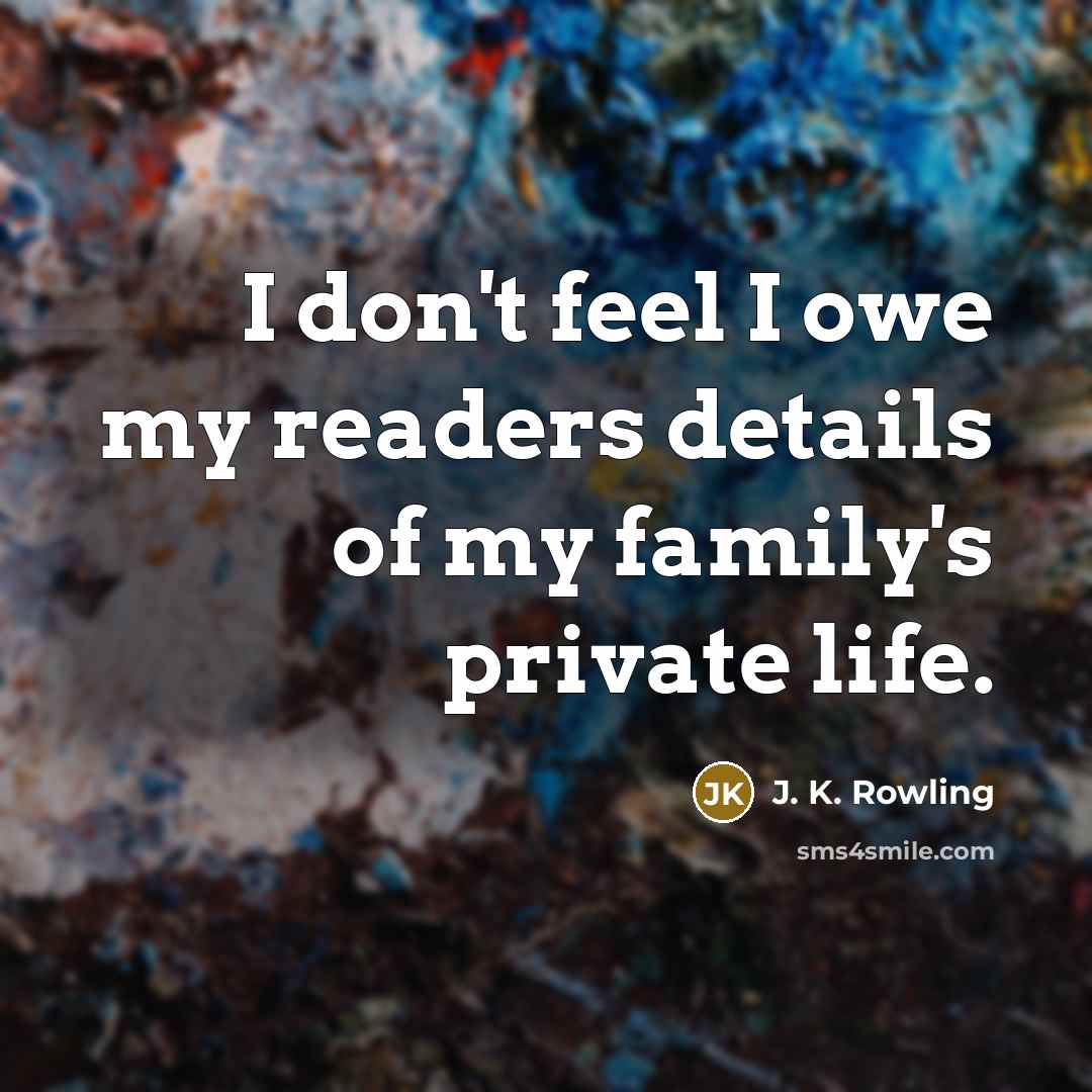 “I don't feel I owe my readers details of my…” quote by J. K. Rowling