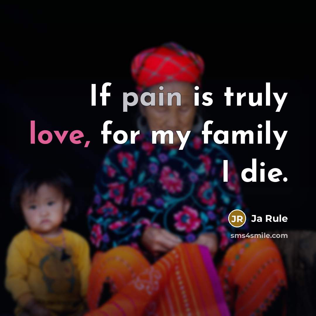 “If pain is truly love, for my family I die.…” quote by Ja Rule