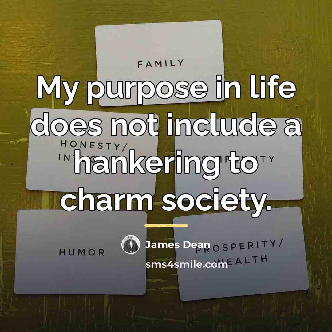 “My purpose in life does not include a hankering to…” quote by James Dean