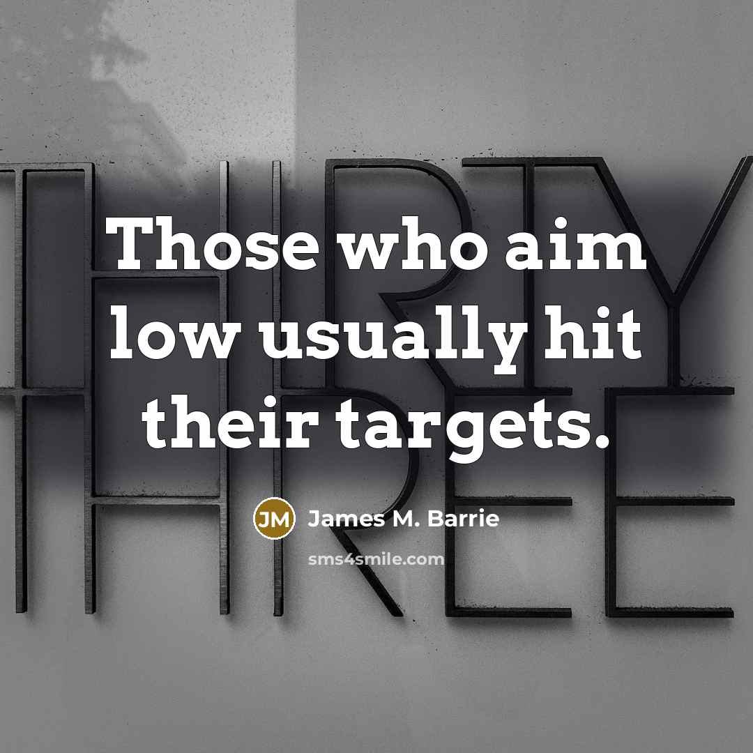 “Those who aim low usually hit their targets.…” quote by James M. Barrie
