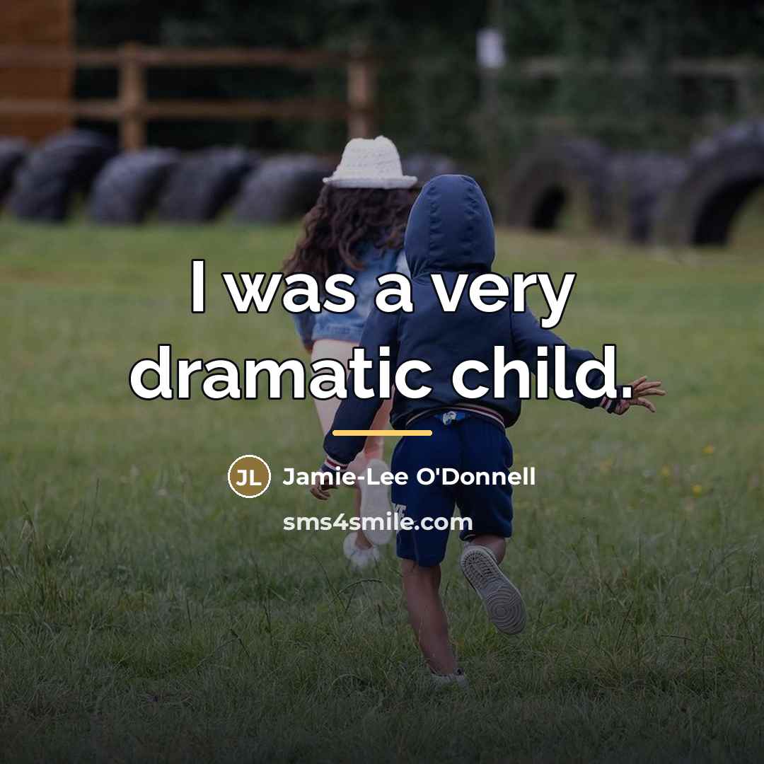 “I was a very dramatic child.…” quote by Jamie-Lee O'Donnell