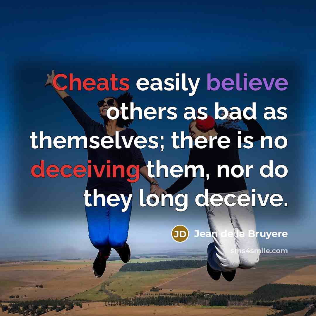 “Cheats easily believe others as bad as themselves; there is…” quote by Jean de la Bruyere
