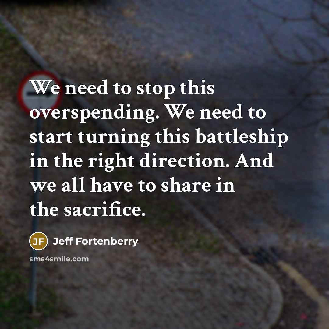 “We need to stop this overspending. We need to start…” quote by Jeff Fortenberry