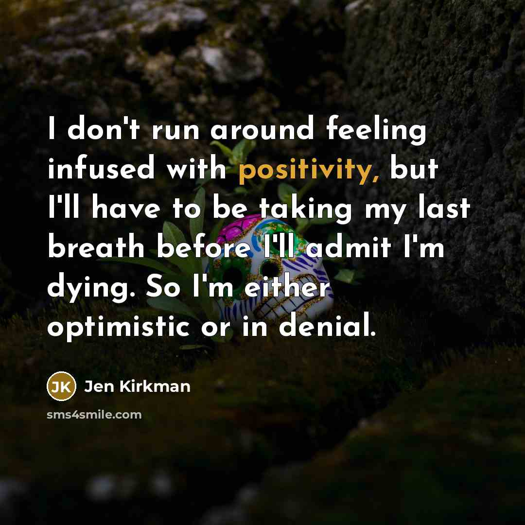 “I don't run around feeling infused with positivity, but I'll…” quote by Jen Kirkman