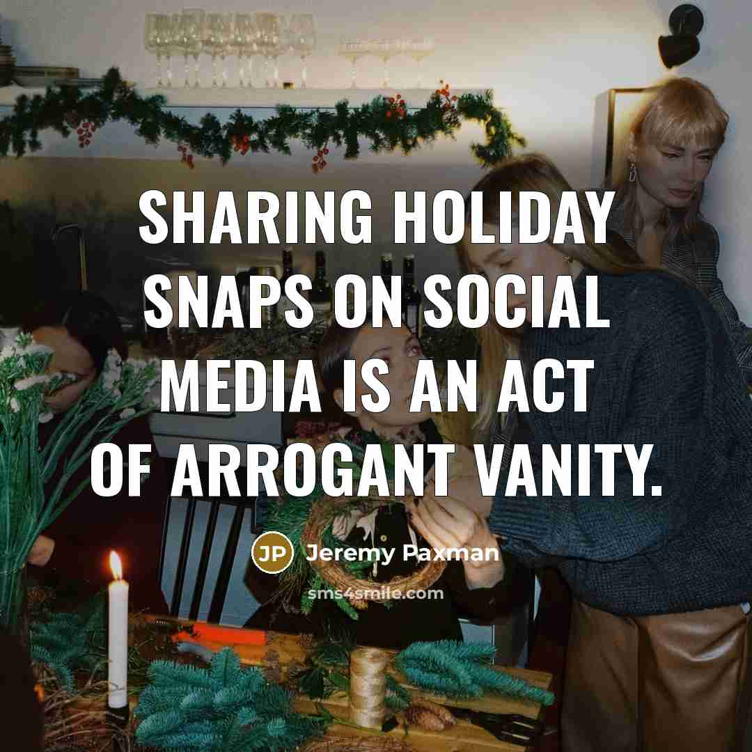 “Sharing holiday snaps on social media is an act of…” quote by Jeremy Paxman