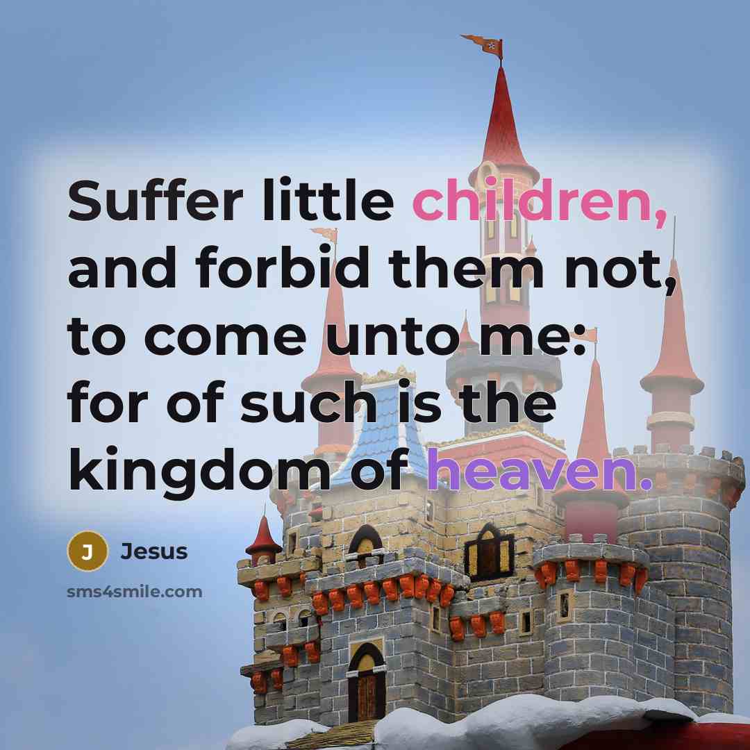 “Suffer little children, and forbid them not, to come unto…” quote by Jesus