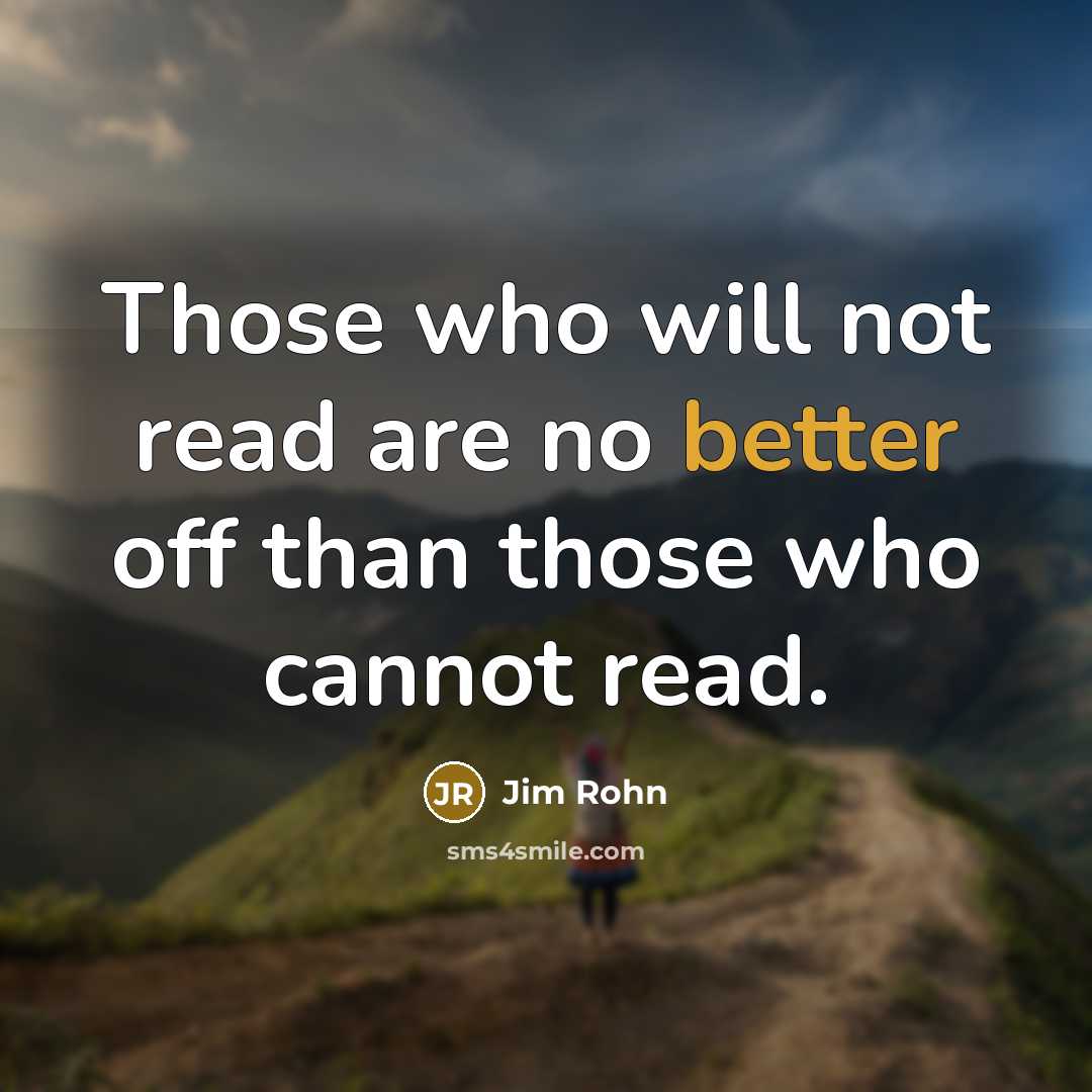 “Those who will not read are no better off than those who cannot read.” quote by Jim Rohn