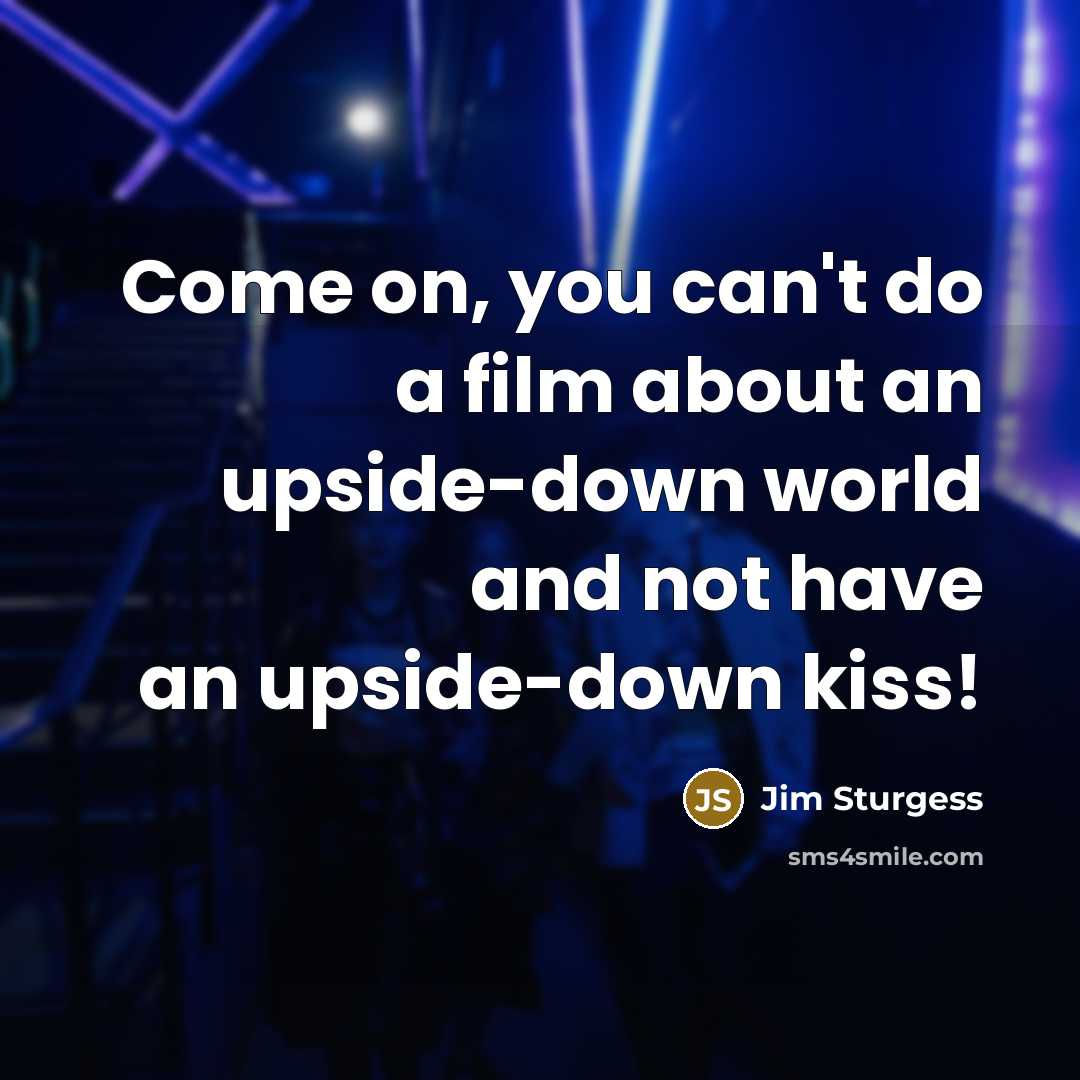 “Come on, you can't do a film about an upside-down…” quote by Jim Sturgess