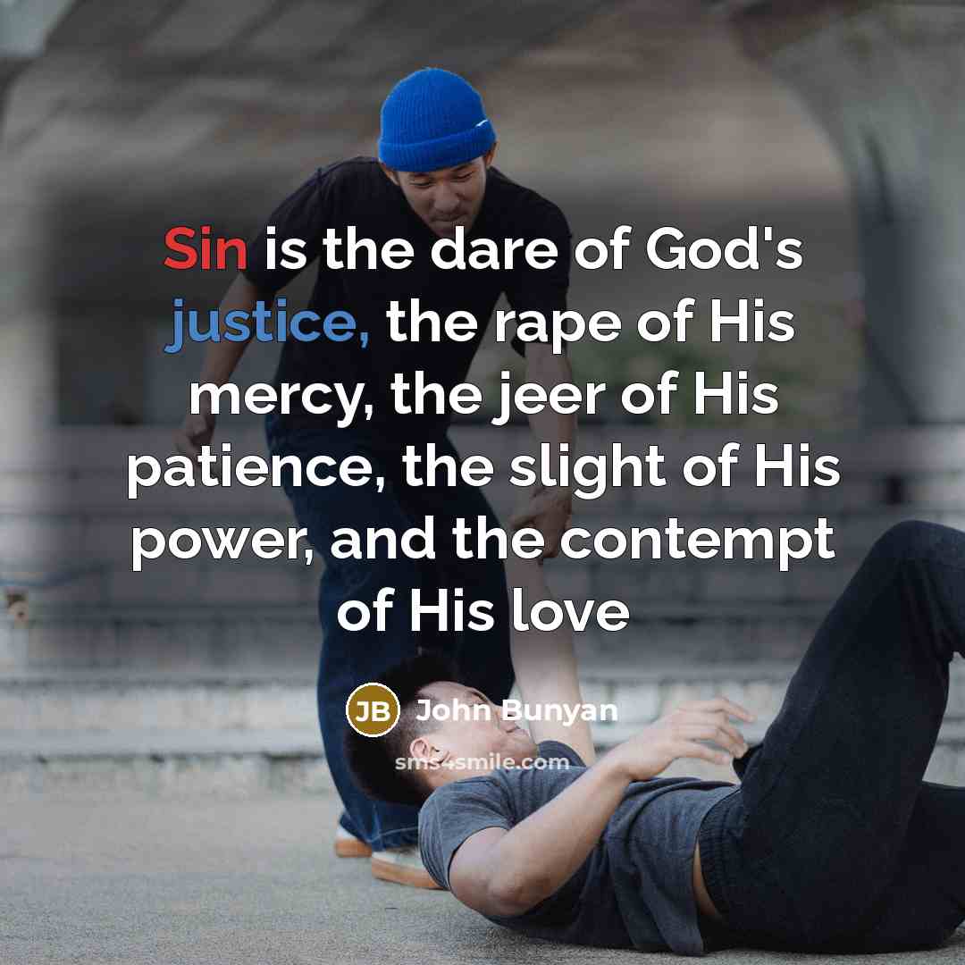 “Sin is the dare of God's justice, the rape of…” quote by John Bunyan