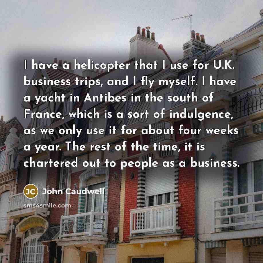 “I have a helicopter that I use for U.K. business…” quote by John Caudwell
