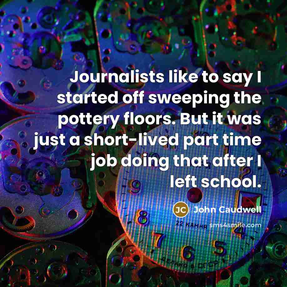 “Journalists like to say I started off sweeping the pottery…” quote by John Caudwell